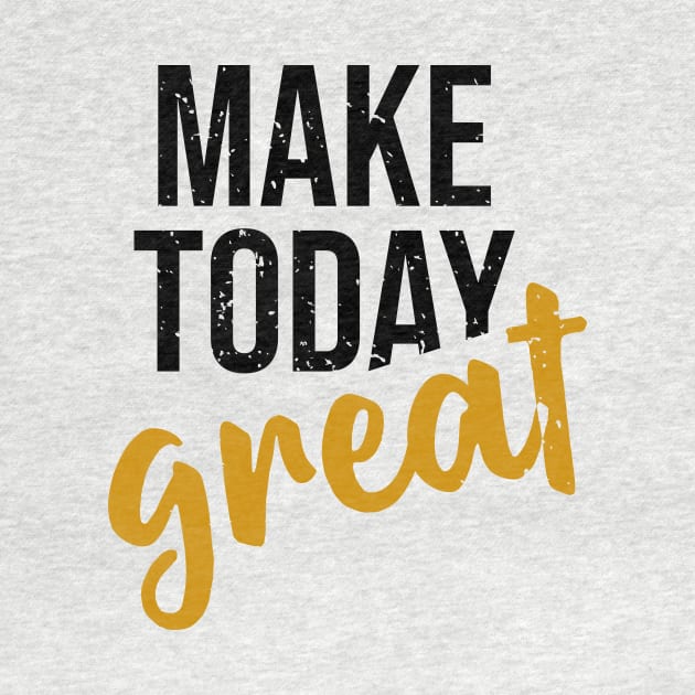 Make Today Great by ArtisticParadigms